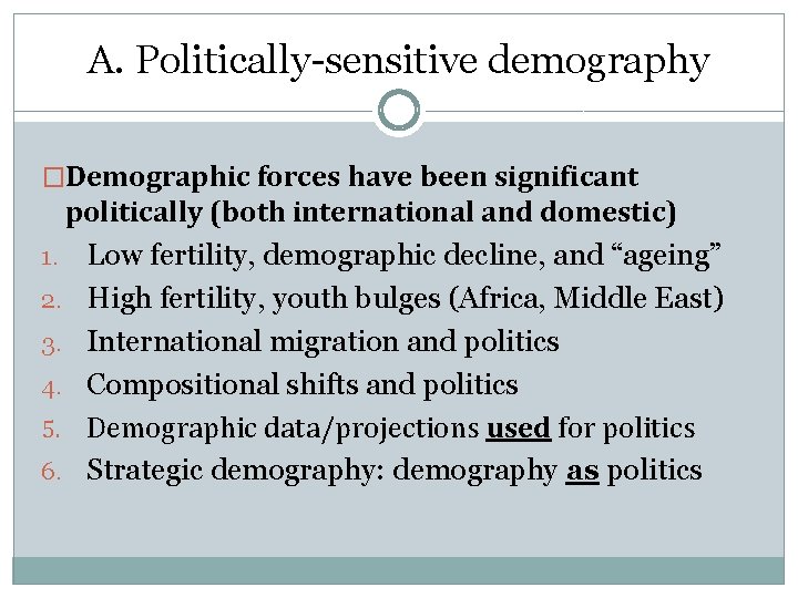 A. Politically-sensitive demography �Demographic forces have been significant politically (both international and domestic) 1.