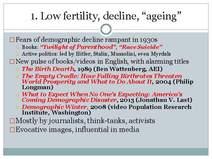 1. Low fertility, decline, “ageing” � Fears of demographic decline rampant in 1930 s