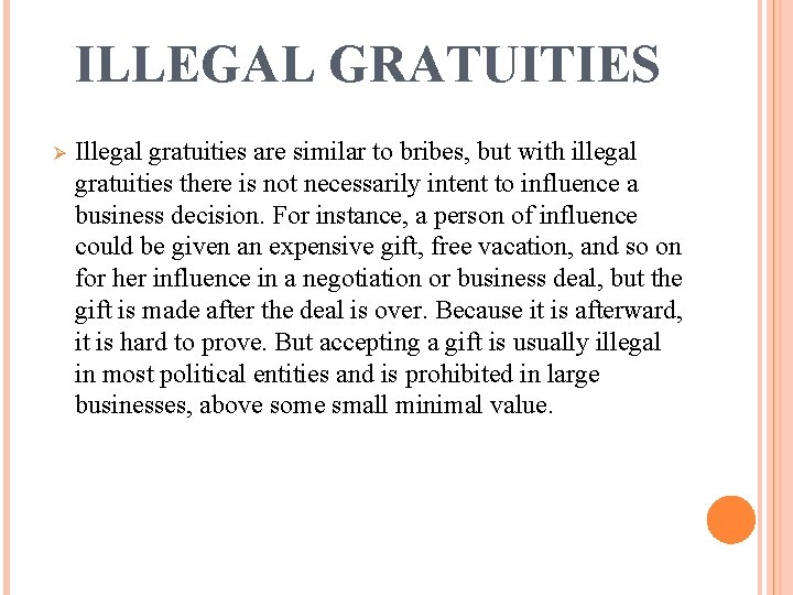 ILLEGAL GRATUITIES Ø Illegal gratuities are similar to bribes, but with illegal gratuities there