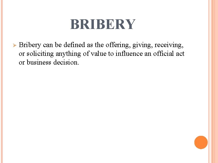 BRIBERY Ø Bribery can be defined as the offering, giving, receiving, or soliciting anything