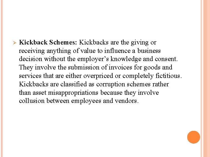 Ø Kickback Schemes: Kickbacks are the giving or receiving anything of value to influence