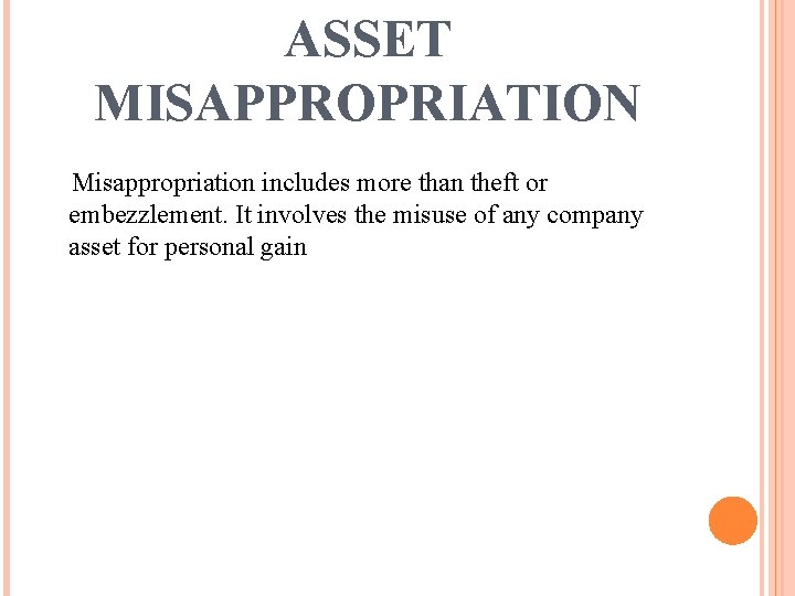 ASSET MISAPPROPRIATION Misappropriation includes more than theft or embezzlement. It involves the misuse of