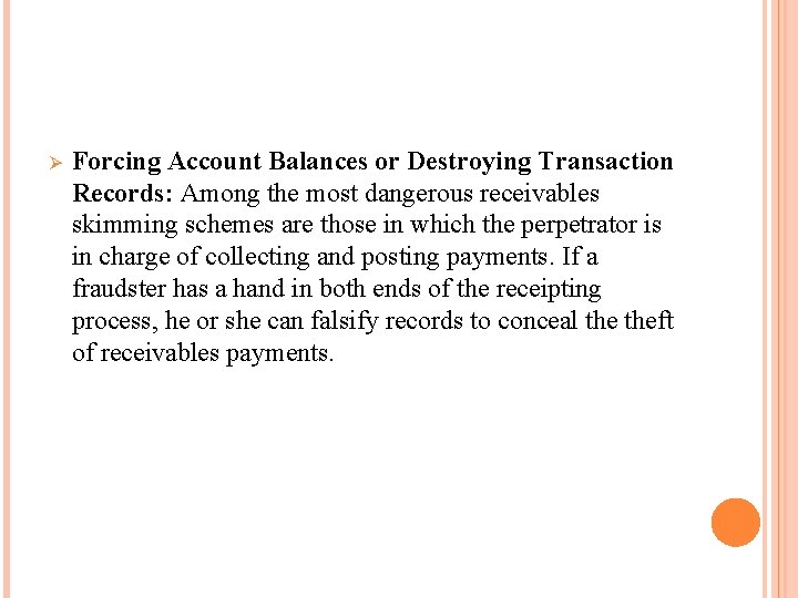 Ø Forcing Account Balances or Destroying Transaction Records: Among the most dangerous receivables skimming