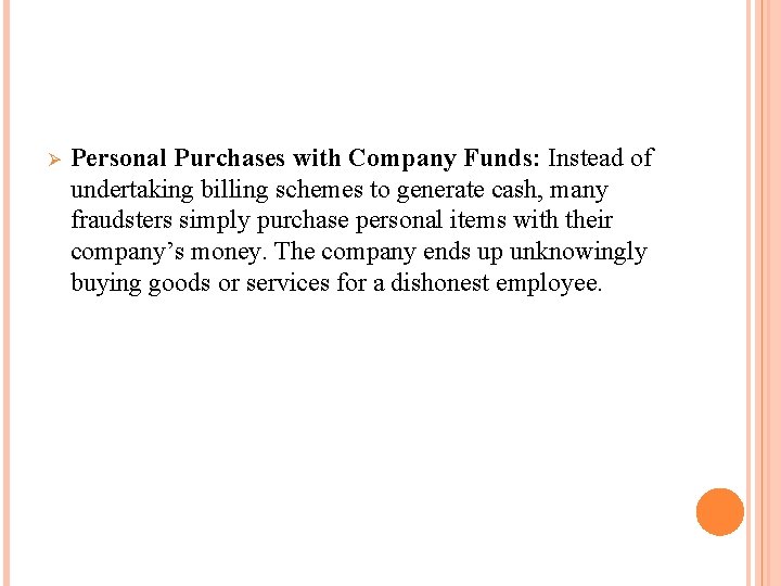 Ø Personal Purchases with Company Funds: Instead of undertaking billing schemes to generate cash,