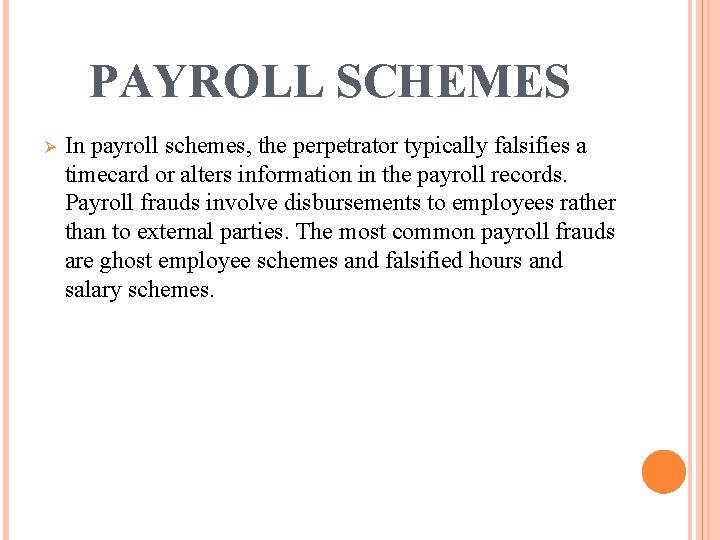 PAYROLL SCHEMES Ø In payroll schemes, the perpetrator typically falsifies a timecard or alters