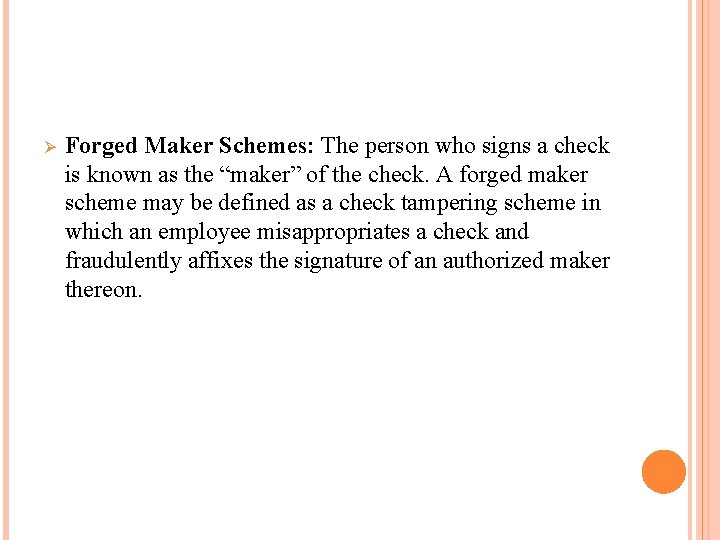 Ø Forged Maker Schemes: The person who signs a check is known as the