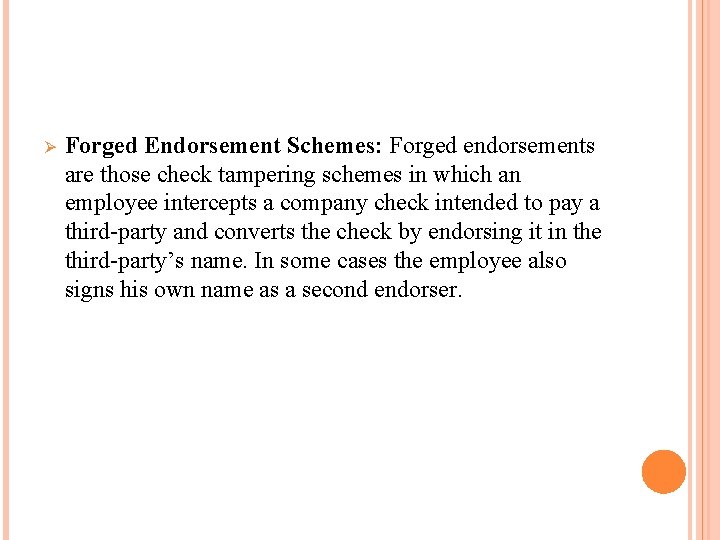 Ø Forged Endorsement Schemes: Forged endorsements are those check tampering schemes in which an