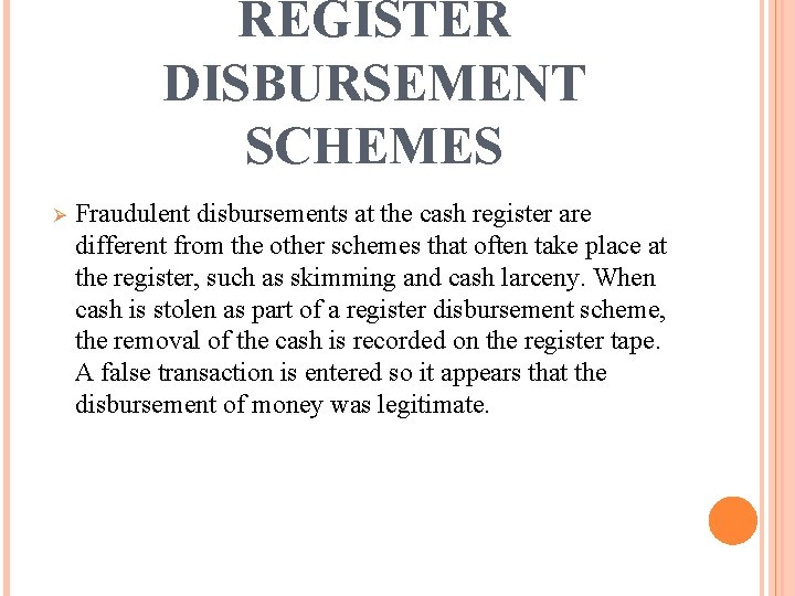 REGISTER DISBURSEMENT SCHEMES Ø Fraudulent disbursements at the cash register are different from the