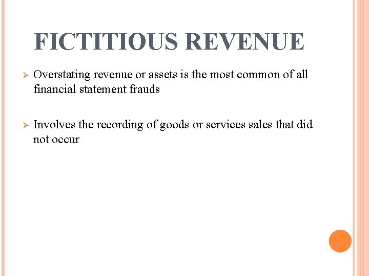 FICTITIOUS REVENUE Ø Overstating revenue or assets is the most common of all financial