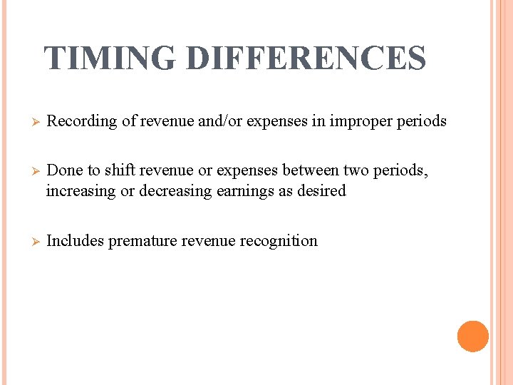 TIMING DIFFERENCES Ø Recording of revenue and/or expenses in improper periods Ø Done to