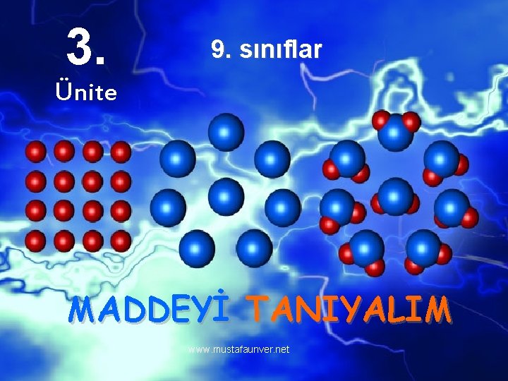 3. 9. sınıflar Ünite MADDEYİ TANIYALIM www. mustafaunver. net 