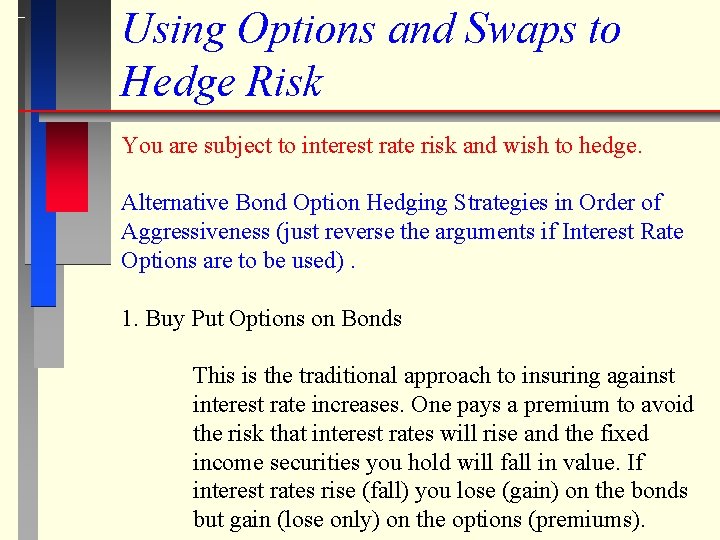 Using Options and Swaps to Hedge Risk You are subject to interest rate risk