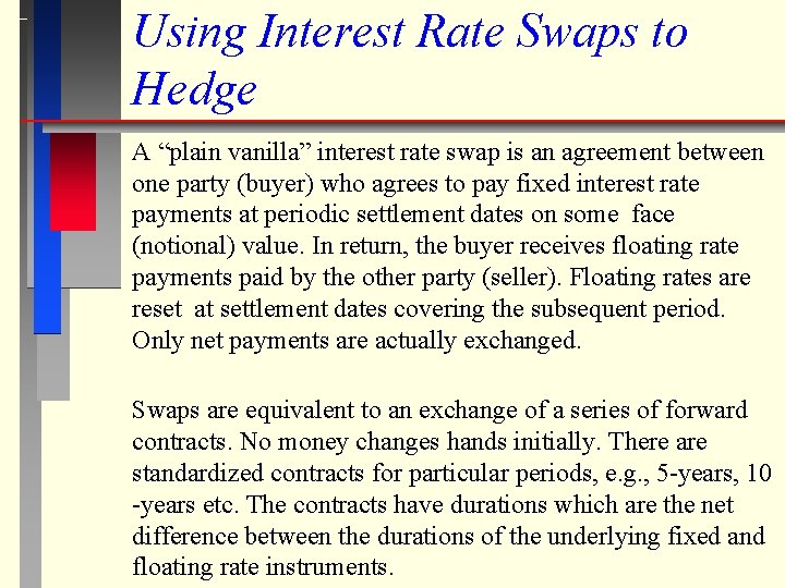 Using Interest Rate Swaps to Hedge A “plain vanilla” interest rate swap is an