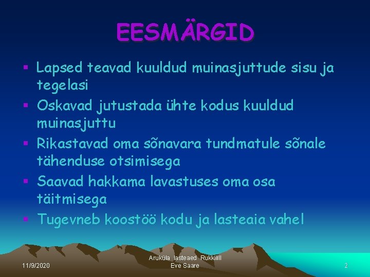 EESMÄRGID § Lapsed teavad kuuldud muinasjuttude sisu ja tegelasi § Oskavad jutustada ühte kodus