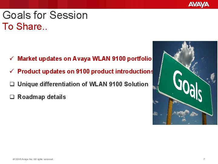 Goals for Session To Share. . ü Market updates on Avaya WLAN 9100 portfolio Goals for Session To Share. . ü Market updates on Avaya WLAN 9100 portfolio
