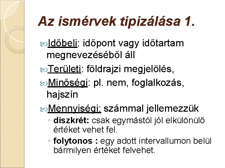 Az ismérvek tipizálása 1. Időbeli: időpont vagy időtartam megnevezéséből áll Területi: földrajzi megjelölés, Minőségi: