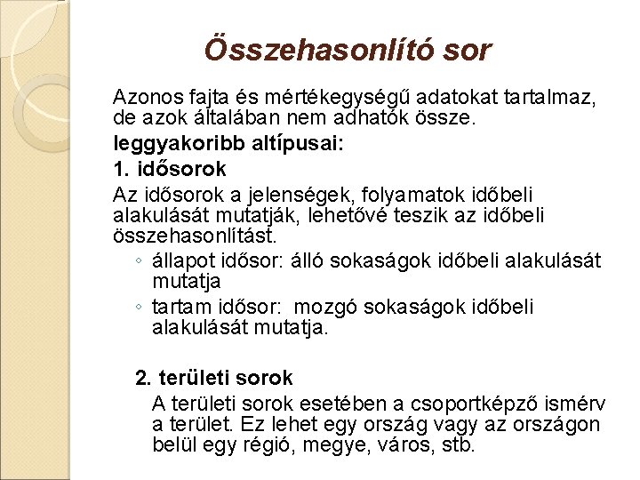 Összehasonlító sor Azonos fajta és mértékegységű adatokat tartalmaz, de azok általában nem adhatók össze.