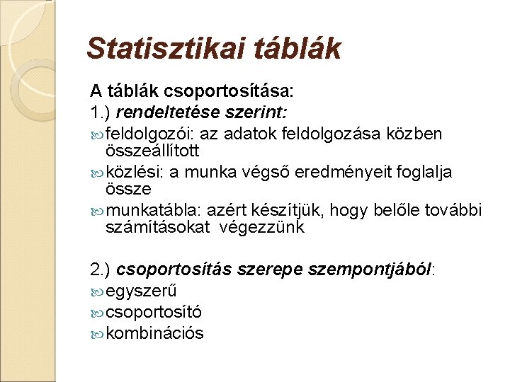 Statisztikai táblák A táblák csoportosítása: 1. ) rendeltetése szerint: feldolgozói: az adatok feldolgozása közben