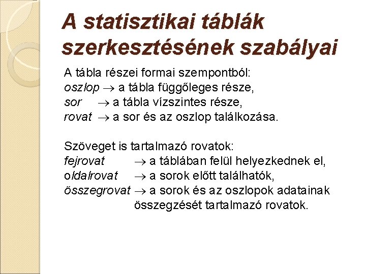 A statisztikai táblák szerkesztésének szabályai A tábla részei formai szempontból: oszlop a tábla függőleges