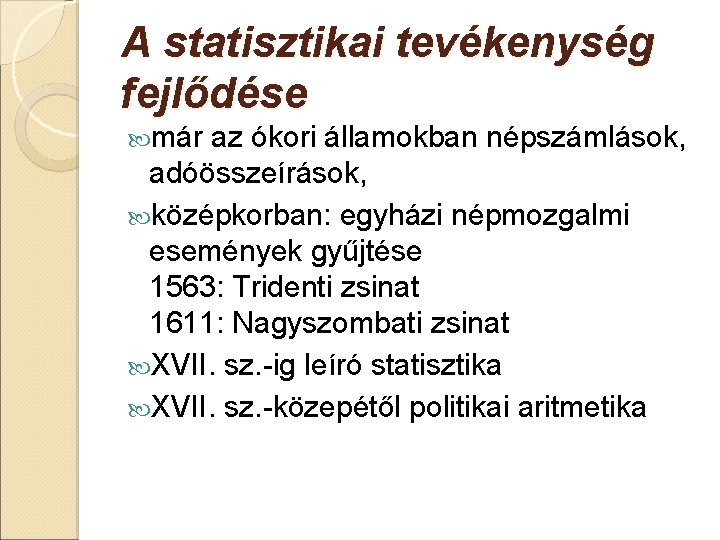 A statisztikai tevékenység fejlődése már az ókori államokban népszámlások, adóösszeírások, középkorban: egyházi népmozgalmi események