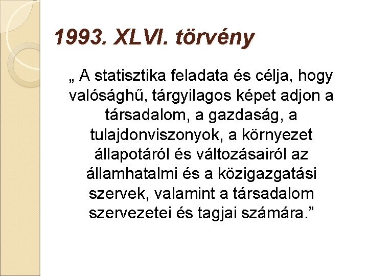 1993. XLVI. törvény „ A statisztika feladata és célja, hogy valósághű, tárgyilagos képet adjon