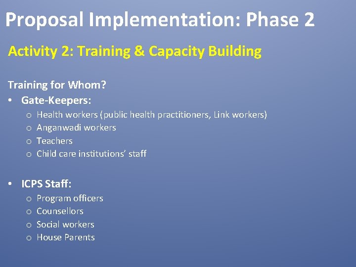 Proposal Implementation: Phase 2 Activity 2: Training & Capacity Building Training for Whom? •