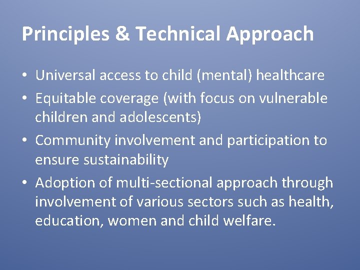 Principles & Technical Approach • Universal access to child (mental) healthcare • Equitable coverage