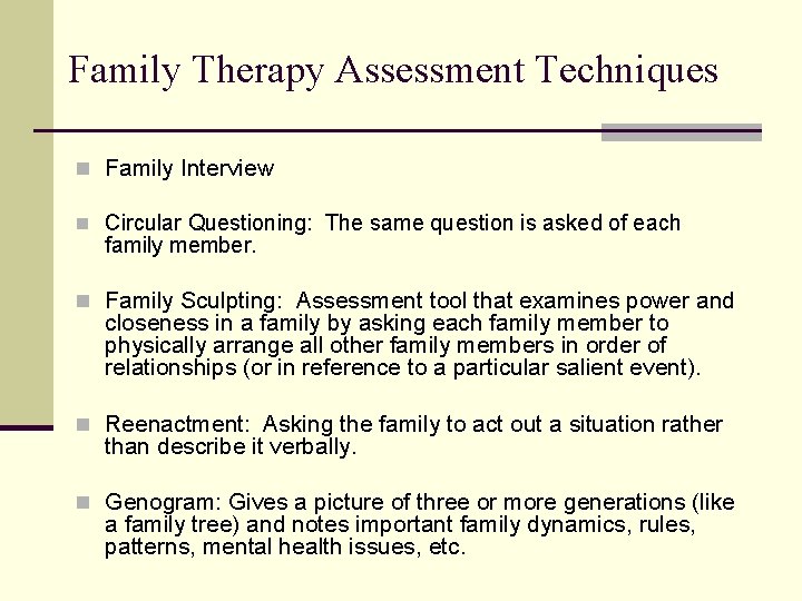 Family Therapy Assessment Techniques n Family Interview n Circular Questioning: The same question is