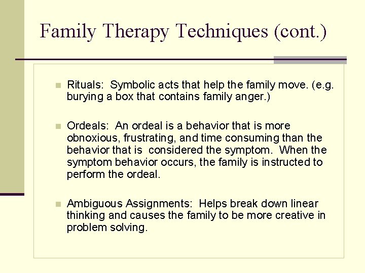 Family Therapy Techniques (cont. ) n Rituals: Symbolic acts that help the family move.