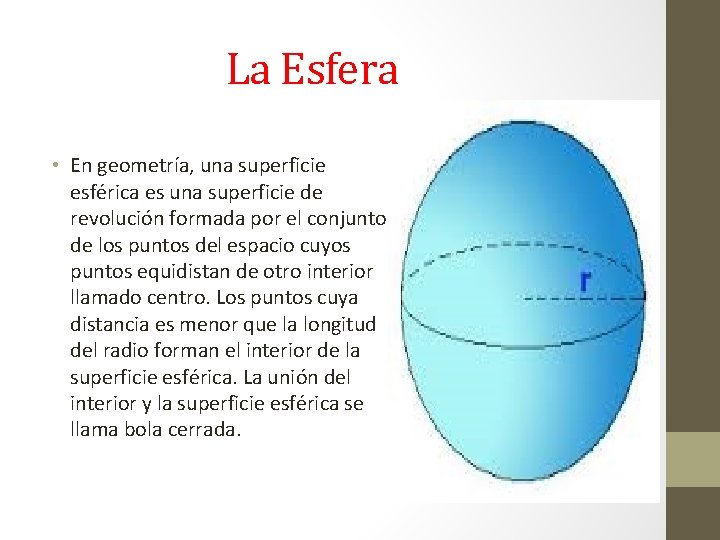 La Esfera • En geometría, una superficie esférica es una superficie de revolución formada