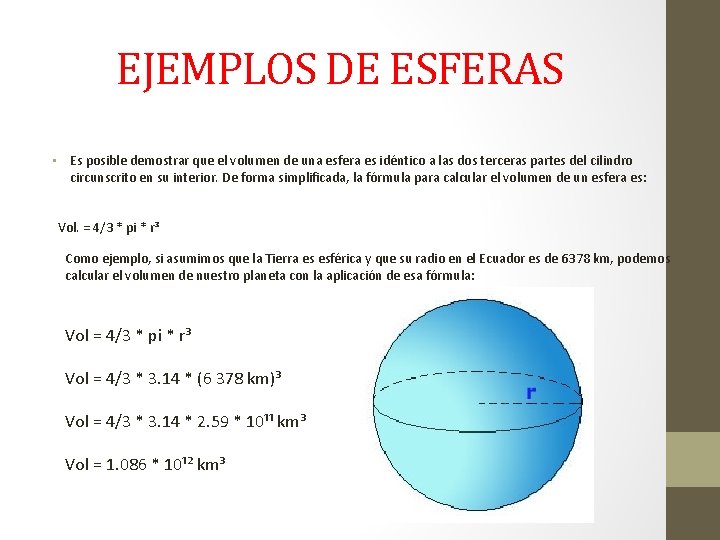 EJEMPLOS DE ESFERAS • Es posible demostrar que el volumen de una esfera es