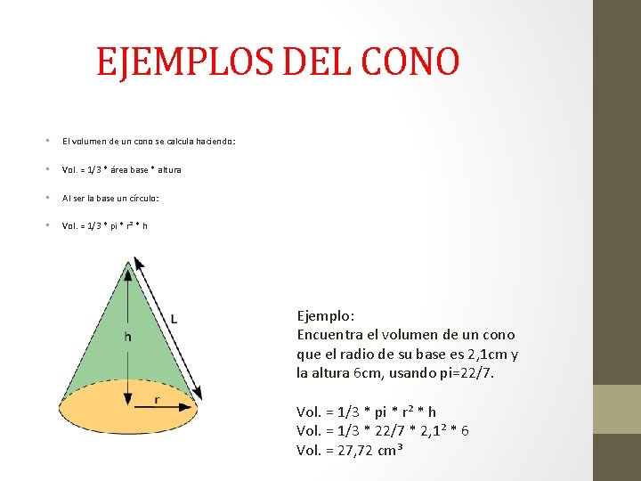 EJEMPLOS DEL CONO • El volumen de un cono se calcula haciendo: • Vol.