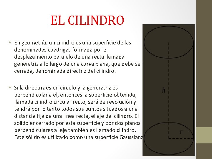 EL CILINDRO • En geometría, un cilindro es una superficie de las denominadas cuadrigas