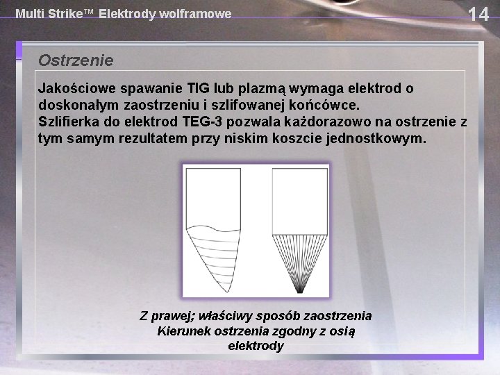 Multi Strike™ Elektrody wolframowe Ostrzenie Jakościowe spawanie TIG lub plazmą wymaga elektrod o doskonałym