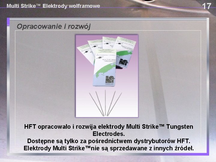 Multi Strike™ Elektrody wolframowe Opracowanie i rozwój HFT opracowało i rozwija elektrody Multi Strike™