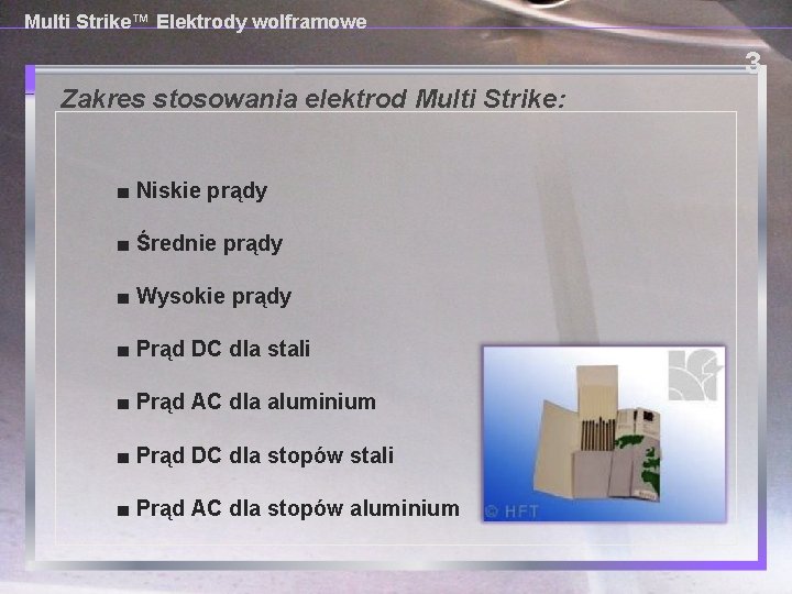 Multi Strike™ Elektrody wolframowe 3 Zakres stosowania elektrod Multi Strike: ■ Niskie prądy ■
