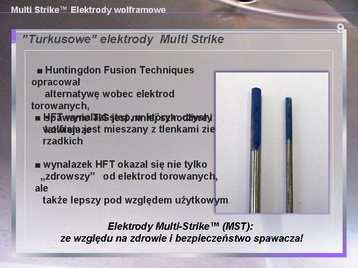 Multi Strike™ Elektrody wolframowe ”Turkusowe” elektrody Multi Strike ■ Huntingdon Fusion Techniques opracował alternatywę