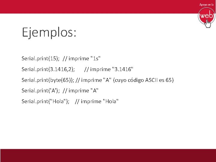 Ejemplos: Serial. print(15); // imprime "1 s" Serial. print(3. 1416, 2); // imprime "3.