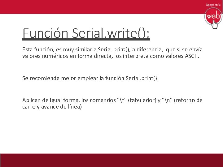 Función Serial. write(); Esta función, es muy similar a Serial. print(), a diferencia, que