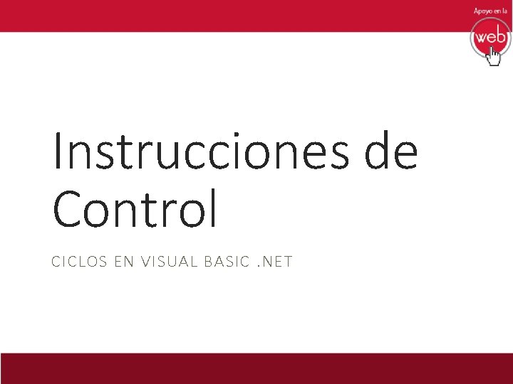 Instrucciones de Control CICLOS EN VISUAL BASIC. NET 