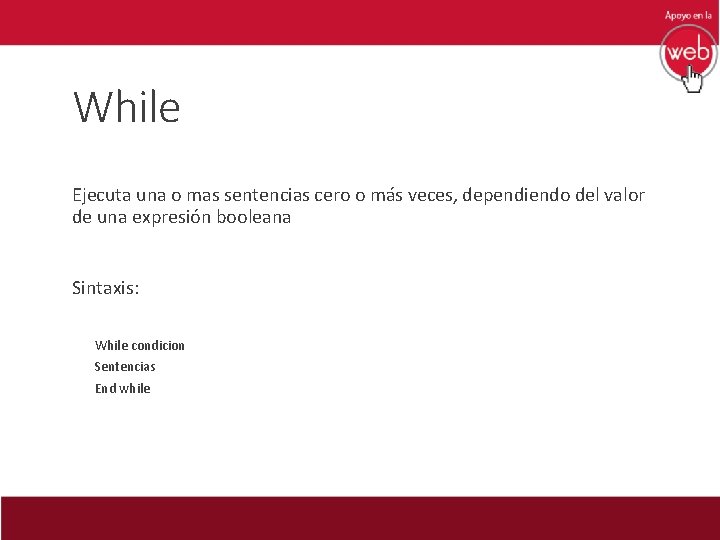 While Ejecuta una o mas sentencias cero o más veces, dependiendo del valor de