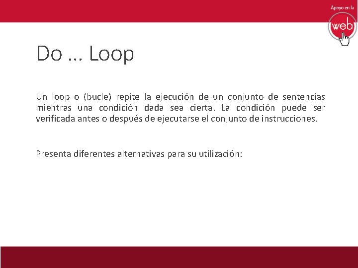 Do … Loop Un loop o (bucle) repite la ejecución de un conjunto de