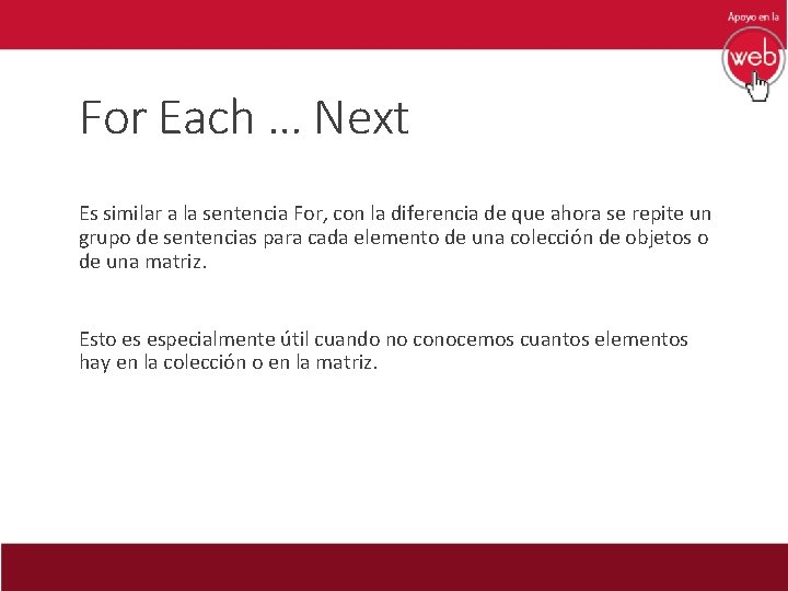 For Each … Next Es similar a la sentencia For, con la diferencia de