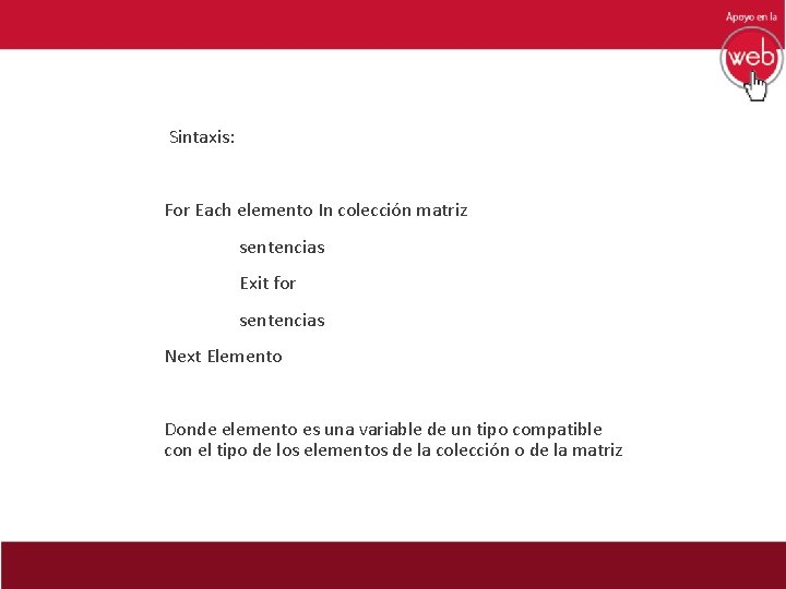  Sintaxis: For Each elemento In colección matriz sentencias Exit for sentencias Next Elemento