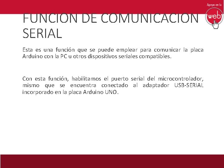 FUNCION DE COMUNICACION SERIAL Esta es una función que se puede emplear para comunicar