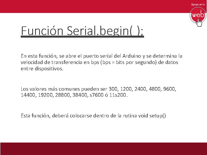 Función Serial. begin( ); En esta función, se abre el puerto serial del Arduino