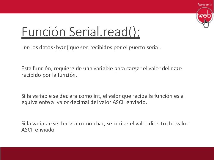 Función Serial. read(); Lee los datos (byte) que son recibidos por el puerto serial.