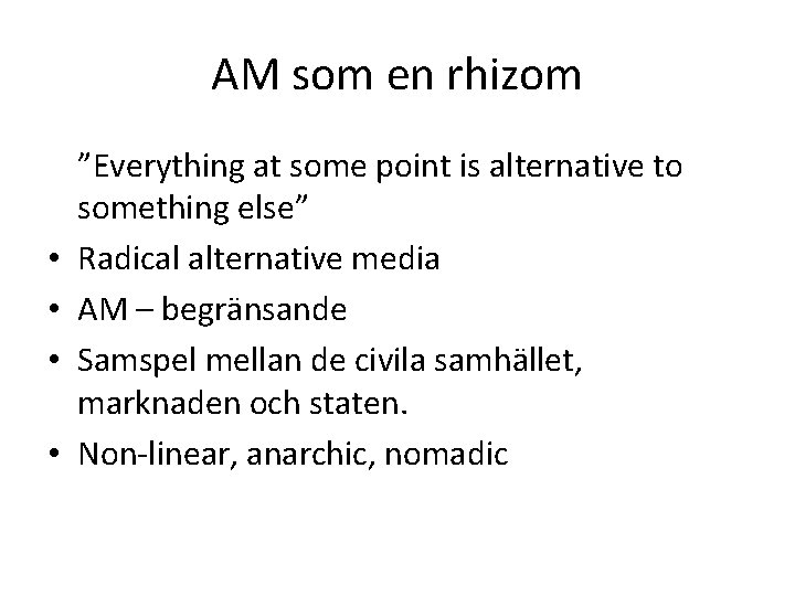 AM som en rhizom • • ”Everything at some point is alternative to something