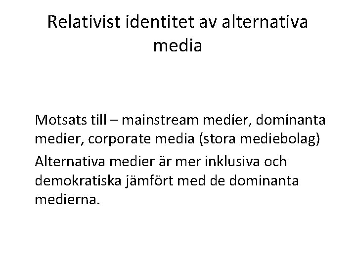 Relativist identitet av alternativa media Motsats till – mainstream medier, dominanta medier, corporate media