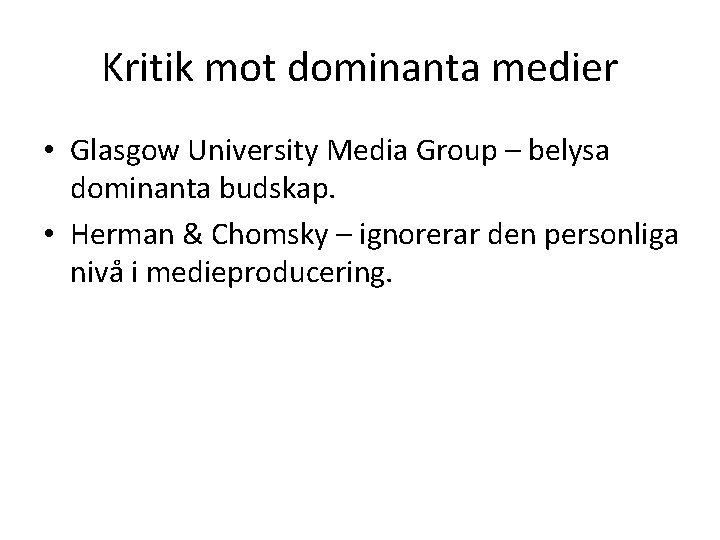Kritik mot dominanta medier • Glasgow University Media Group – belysa dominanta budskap. •